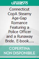 Connecticut CopA Steamy Age-Gap Romance Featuring a Police Officer and a Runaway Bride. E-book. Formato EPUB ebook di Ann Omasta