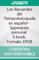 Los Recuerdos del TiempoAutoayuda en español - Superación personal. E-book. Formato EPUB ebook di Frank Brown