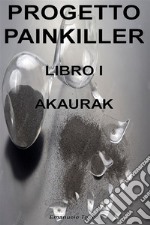 Progetto PainkillerLibro 1 - Akaurak. E-book. Formato EPUB ebook