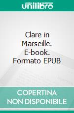 Clare in Marseille. E-book. Formato EPUB ebook