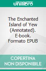 The Enchanted Island of Yew (Annotated). E-book. Formato EPUB ebook