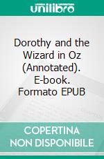 Dorothy and the Wizard in Oz (Annotated). E-book. Formato EPUB ebook