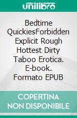 Bedtime QuickiesForbidden Explicit Rough Hottest Dirty Taboo Erotica. E-book. Formato EPUB ebook di Isla Lawrence