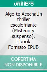 Algo te AcechaUn thriller escalofriante (Misterio y suspenso). E-book. Formato EPUB ebook