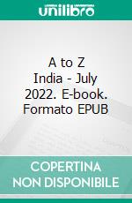 A to Z India - July 2022. E-book. Formato EPUB ebook