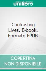 Contrasting Lives. E-book. Formato EPUB ebook di Leah Dempster