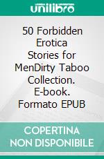 50 Forbidden Erotica Stories for MenDirty Taboo Collection. E-book. Formato EPUB ebook di Wheeler Carman