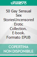 50 Gay Sensual Sex StoriesUncensored Erotic Collection. E-book. Formato EPUB ebook di Wheeler Carman