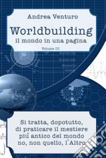 WorldbuildingIl mondo in una pagina - Volume III. E-book. Formato EPUB ebook di Venturo Andrea