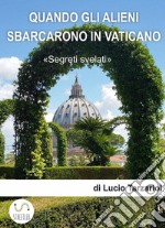 Quando gli alieni sbarcarono in VaticanoQuando il Papa incontrò gli Alieni. E-book. Formato EPUB ebook