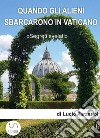 Quando gli alieni sbarcarono in VaticanoQuando il Papa incontrò gli Alieni. E-book. Formato EPUB ebook