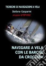 Navigare a Vela con le Barche da CrocieraTecniche di Navigazione a Vela. E-book. Formato EPUB