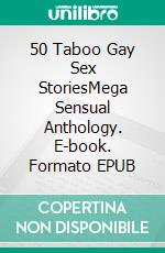 50 Taboo Gay Sex StoriesMega Sensual Anthology. E-book. Formato EPUB ebook di Wheeler Carman