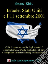 Israele, Stati Uniti e l'11 settembre 2001Chi è il vero responsabile degli attentati? Dimentichiamo Al Qaeda, bin Laden e gli aerei e indaghiamo invece sulla lobby sionista-neocon. E-book. Formato EPUB ebook