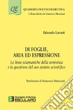 Di Foglie, Aria ed EspressioneLe linee sciamaniche della semiotica e la questione del suo statuto scientifico. E-book. Formato PDF ebook