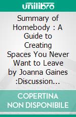 Summary of Homebody : A Guide to Creating Spaces You Never Want to Leave by Joanna Gaines :Discussion prompts. E-book. Formato EPUB ebook