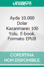 Ayda 10.000 Dolar Kazanmanin 100 Yolu. E-book. Formato EPUB ebook