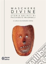 Maschere divineStoria dei riti di passaggio invernali. E-book. Formato EPUB ebook