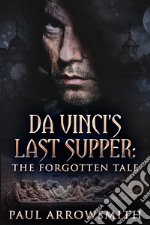 Da Vinci&apos;s Last SupperThe Forgotten Tale. E-book. Formato EPUB ebook