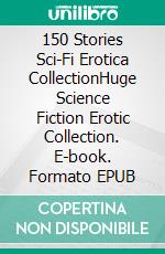 150 Stories Sci-Fi Erotica CollectionHuge Science Fiction Erotic Collection. E-book. Formato EPUB ebook di Marjorie Statham