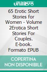 65 Erotic Short Stories for Women - Volume 2Erotica Short Stories For Couples. E-book. Formato EPUB ebook di Sylvia Eccleston