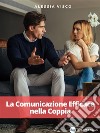 La Comunicazione Efficace nella Coppia. E-book. Formato EPUB ebook