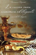 La cucina sana, economica ed elegante secondo le stagioni. E-book. Formato EPUB ebook