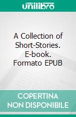 A Collection of Short-Stories. E-book. Formato EPUB ebook di Edgar Allan Poe