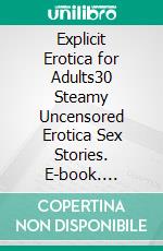 Explicit Erotica for Adults30 Steamy Uncensored Erotica Sex Stories. E-book. Formato EPUB ebook di Evelyn Palmer