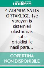 4 ADIMDA SATIS ORTAKLIGI. Ise yarayan is sistemleri olusturarak satis ortakligi ile nasil para kazanilir. E-book. Formato EPUB ebook