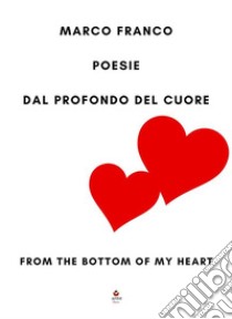 Dal profondo del cuoreFrom the bottom of my heart. E-book. Formato EPUB ebook di Marco Franco