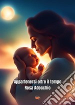 Appartenersi oltre il tempo. E-book. Formato EPUB