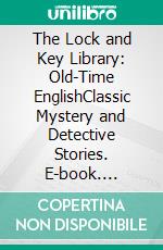 The Lock and Key Library: Old-Time EnglishClassic Mystery and Detective Stories. E-book. Formato EPUB ebook di Laurence Sterne