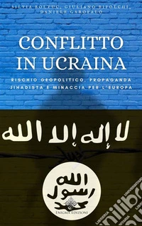 Conflitto in UcrainaRischio geopolitico, propaganda jihadista e minaccia per l’Europa. E-book. Formato EPUB ebook