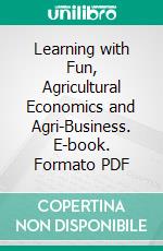 Learning with Fun, Agricultural Economics and Agri-Business. E-book. Formato PDF ebook di Suryaning Bawono