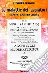 Le malattie dei lavoratoriDe Morbis Artificum Diatriba. E-book. Formato EPUB ebook di Bernardino Ramazzini