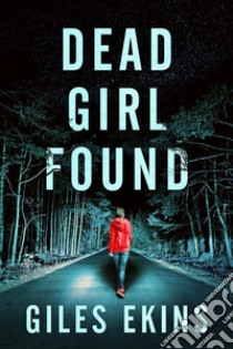 Dead Girl Found. E-book. Formato EPUB ebook di Giles Ekins