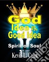 God Idea vs. Good IdeaSpirit or Soul. E-book. Formato EPUB ebook di Kevin L. Cann