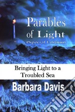 Parables of Light (Special Edition)Bringing Light to a Troubled Sea. E-book. Formato EPUB ebook