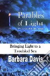 Parables of Light (Special Edition)Bringing Light to a Troubled Sea. E-book. Formato EPUB ebook di Barbara Davis