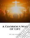 A Glorious Way of Life. E-book. Formato EPUB ebook