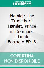 Hamlet: The Tragedy of Hamlet, Prince of Denmark. E-book. Formato EPUB ebook