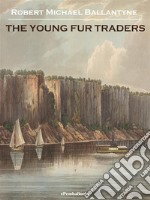 The Young Fur Traders (Annotated). E-book. Formato EPUB ebook