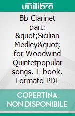 Bb Clarinet part: &quot;Sicilian Medley&quot; for Woodwind Quintetpopular songs. E-book. Formato PDF ebook