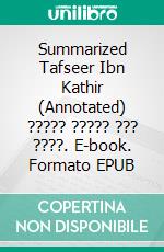 Summarized Tafseer Ibn Kathir (Annotated) ?????  ????? ??? ????. E-book. Formato EPUB ebook di ???? ??? ????????