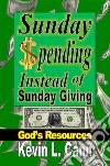 Sunday Spending Instead of Sunday GivingGod’s Resources. E-book. Formato EPUB ebook