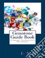 Gemstone Guide BookA Simple Informative Handbook. E-book. Formato EPUB ebook