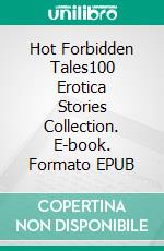 Hot Forbidden Tales100 Erotica Stories Collection. E-book. Formato EPUB ebook di Julie Underwood