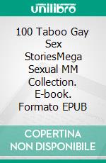 100 Taboo Gay Sex StoriesMega Sexual MM Collection. E-book. Formato EPUB