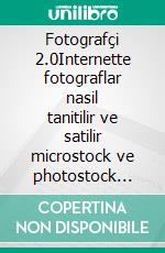 Fotografçi 2.0Internette fotograflar nasil tanitilir ve satilir microstock ve photostock ajanslarina tesekkürler. E-book. Formato EPUB ebook di Stefano Calicchio